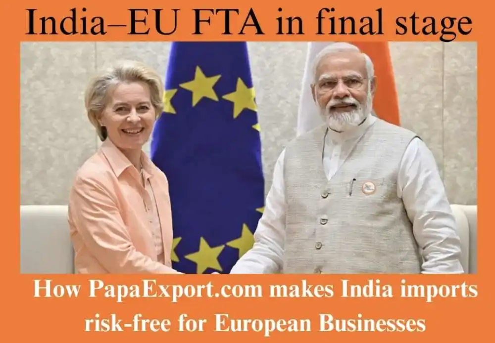 India–EU FTA in final stage: How PapaExport.com makes India imports risk-free for European businesses