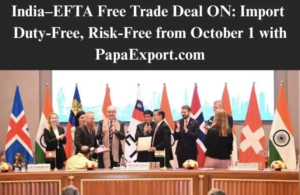 India–EFTA Free Trade Deal ON: Import Duty-Free, Risk-Free from October 1 with PapaExport.com